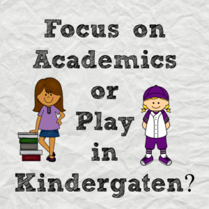 Academic or play based kindergarten?  