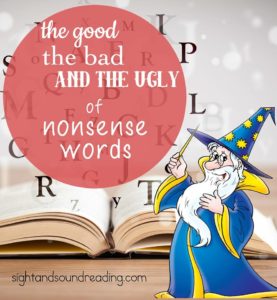 Nonsense Word Fluency: What are nonsense words, when are they good and bad -and what can we do to help students read them better. 