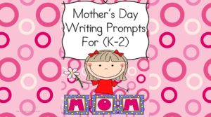 Mothers Day Writing Prompts for Kindergarten and First grade -free sample included!
