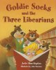 Goldie Socks and the Three Libearians