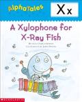 AlphaTales (Letter X: A Xylophone for X-ray Fish): A Series of 26 Irresistible Animal Storybooks That Build Phonemic Awareness & Teach Each letter of the Alphabet
