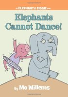 Elephants Cannot Dance! (An Elephant and Piggie Book)