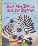 How the Zebra Got Its Stripes (Little Golden Book)