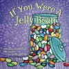 If You Were A Jellybean